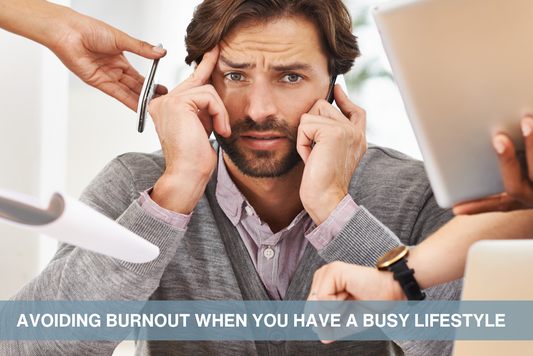 Avoiding Burnout When You Have a Busy Lifestyle