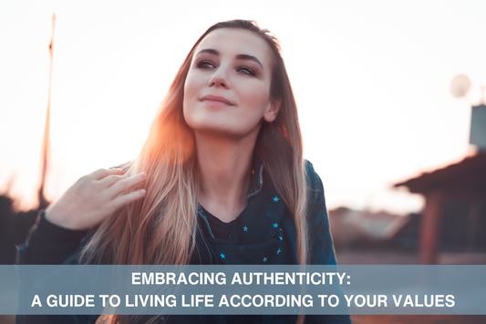 Embracing Authenticity: A Guide to Living Life According to Your Values