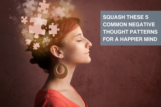 Squash These Five Common Negative Thought Patterns for a Happier Mind