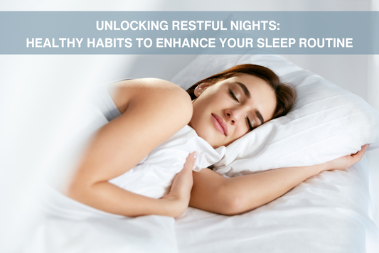 Unlocking Restful Nights: Healthy Habits to Enhance Your Sleep Routine