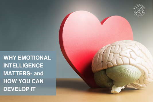 Why Emotional Intelligence Matters – and How You Can Develop It