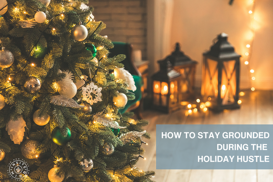 How to Stay Grounded During the Holiday Hustle: Tips for Mindfulness and Managing Stress