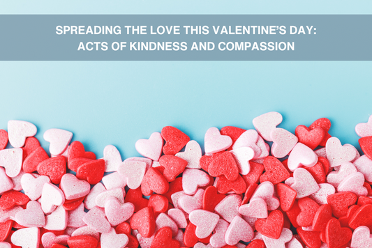 Spreading the Love This Valentine's Day: Acts of Kindness and Compassion
