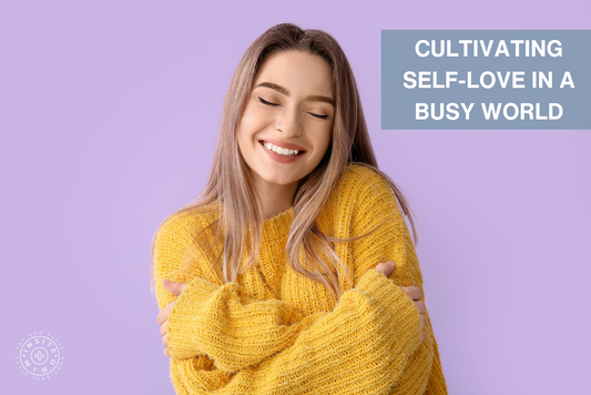 Cultivating Self-Love in a Busy World: Finding Time for Yourself Amidst Life’s Demands