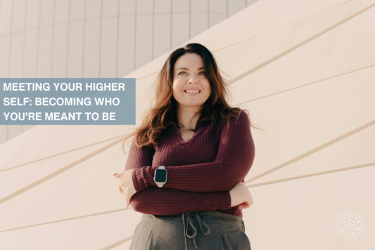 Meeting Your Higher Self – Becoming Who You’re Meant to Be