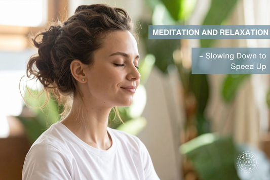 Meditation and Relaxation – Slowing Down to Speed Up