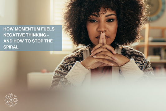 How Momentum Fuels Negative Thinking—and How to Stop the Spiral