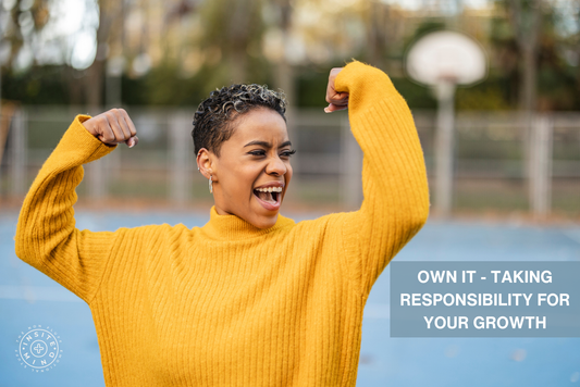 Own It – Taking Responsibility for Your Growth